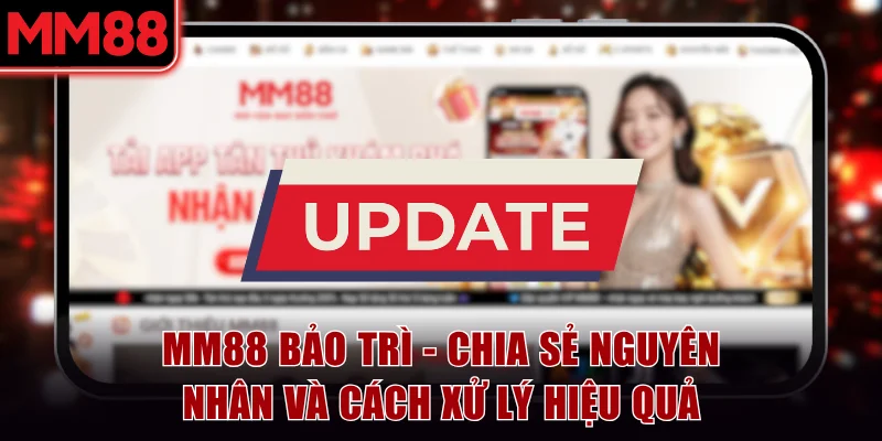 MM88 Bảo Trì - Chia Sẻ Nguyên Nhân Và Cách Xử Lý Hiệu Quả 4 MM88 Bảo Trì - Chia Sẻ Nguyên Nhân Và Cách Xử Lý Hiệu Quả